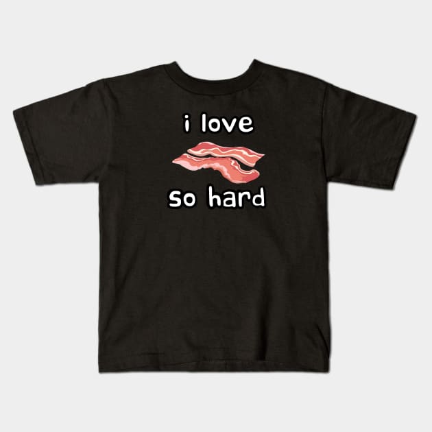 i love bacon so hard Kids T-Shirt by Meow Meow Designs